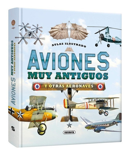 Atlas Ilustrado De Aviones Muy Antiguos Y Otras Aeronaves