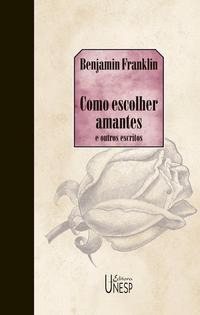 Libro Como Escolher Amantes E Outros Escritos De Franklin Be