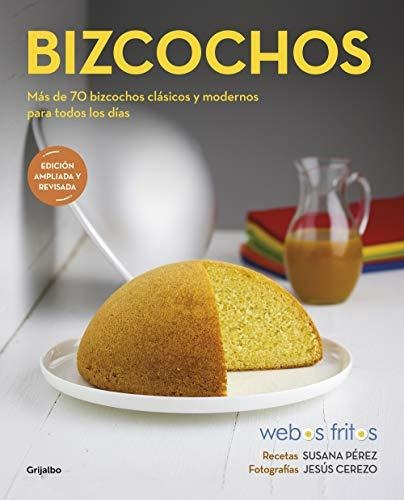 Bizcochos (webos Fritos): Más De 70 Bizcochos Clásicos Y Modernos Para Todos Los Días, De Pérez, Susana. Editorial Grijalbo, Tapa Blanda En Español