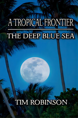 A Tropical Frontier: The Deep Blue Sea, De Robinson, Tim. Editorial Createspace, Tapa Blanda En Inglés