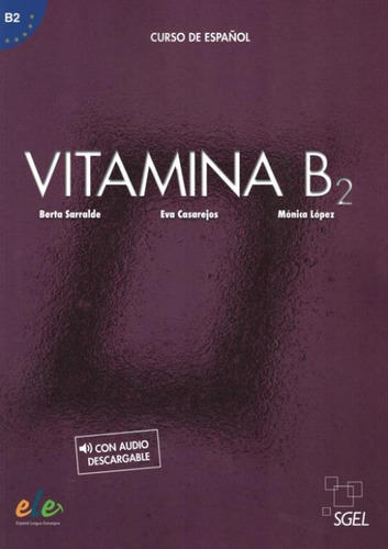 Vitamina B2 - Libro Del Alumno + Licencia Digital: Vitamina B2 - Libro Del Alumno + Licencia Digital, De Sarralde, Berta. Editora Sgel Importado, Capa Mole, Edição 1 Em Espanhol, 2022