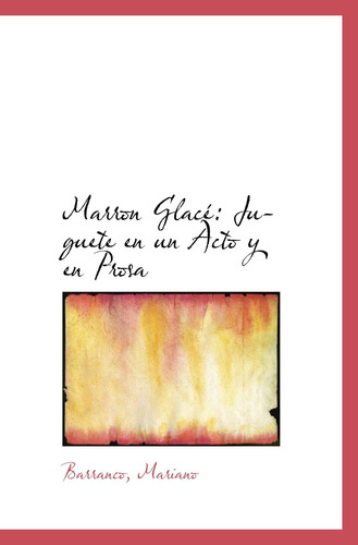 Libro: Marron Glacé: Juguete En Un Acto Y En Prosa (spanish