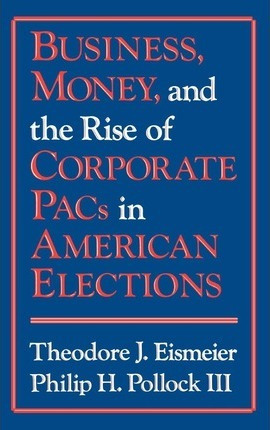 Libro Business, Money And The Rise Of Corporate Pacs In A...