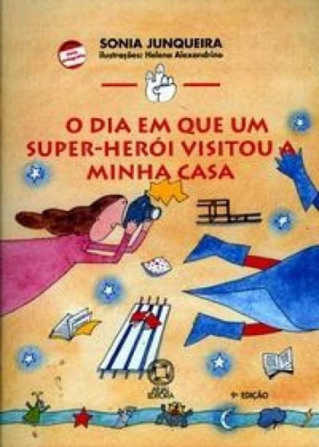 O dia em que um super-herói visitou a minha casa, de Junqueira, Sonia. Série Mundinho e seu vizinho Editora Somos Sistema de Ensino em português, 2005