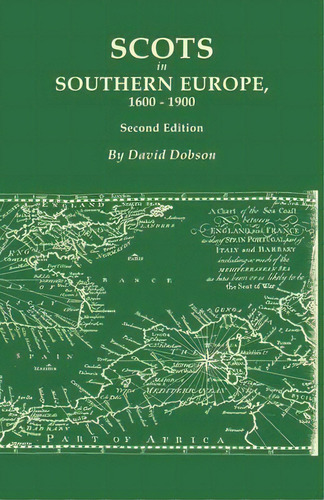 Scots In Southern Europe, 1600-1900. Second Edition : Spain, Portugal, Italy, Madeira, And The Is..., De David Dobson. Editorial Clearfield, Tapa Blanda En Inglés