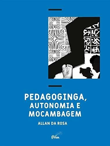 Livro: Pedagoginga, Autonomia E Mocambagem - Allan Da Rosa