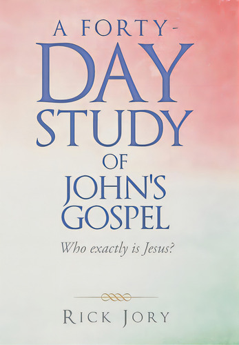 A Forty-day Study Of John's Gospel: Who Exactly Is Jesus?, De Jory, Rick. Editorial Westbow Pr, Tapa Dura En Inglés