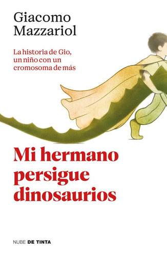Mi Hermano Persigue Dinosaurios: La Historia De Gio, Un Niño Con Un Cromosoma De Más, De Giacomo Mazzariol., Vol. 1. Editorial Nube De Tinta, Tapa Blanda En Español