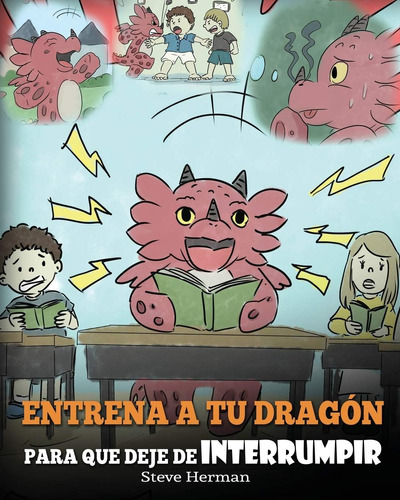 Libro: Entrena A Tu Dragón Para Que Deje De Interrumpir: (a 