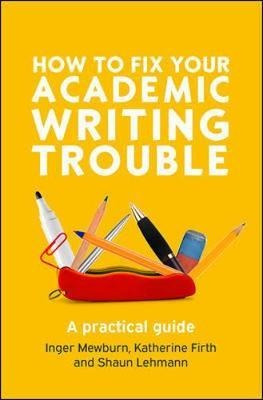 How To Fix Your Academic Writing Trouble: A Practical Gui...