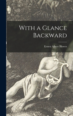 Libro With A Glance Backward - Howes, Ernest Albert 1872-...