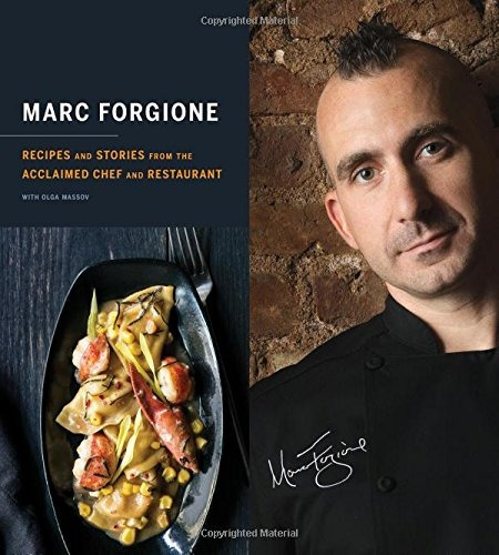 Marc Forgione Recipes And Stories From The Acclaimed Chef An