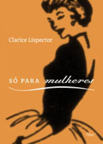 Só Para Mulheres: Conselhos, Receitas E Segredos, De Lispector, Clarice. Editora Rocco, Capa Mole, Edição 1ª Edição - 2008