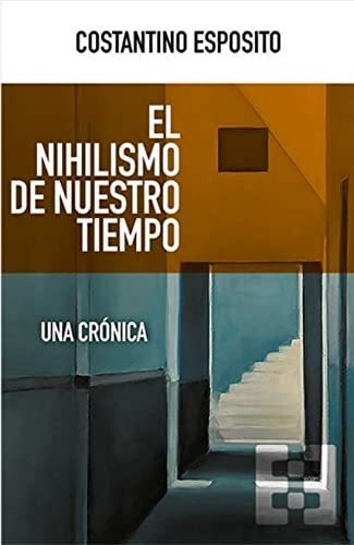 Libro El Nihilismo De Nuestro Tiempode Costantino Esposito