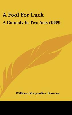 Libro A Fool For Luck: A Comedy In Two Acts (1889) - Brow...