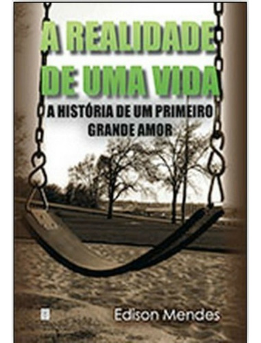 A Realidade De Uma Vida: A História De Uma Realidade Sem Perspectiva De Vida, De Edison Roberto Mendes. Série Não Aplicável, Vol. 1. Editora Clube De Autores, Capa Mole, Edição 1 Em Português, 2013