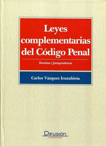 Leyes Complementarias Del Codigo Penal - Vazquez Iruzubie...