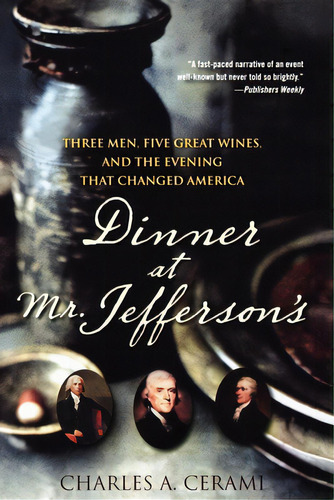 Dinner At Mr. Jefferson's: Three Men, Five Great Wines, And The Evening That Changed America, De Cerami, Charles A.. Editorial Wiley, Tapa Blanda En Inglés