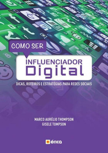 Como Ser Influenciador Digital, De Hompson, Marco Aurélio. Editora Erica, Capa Mole Em Português