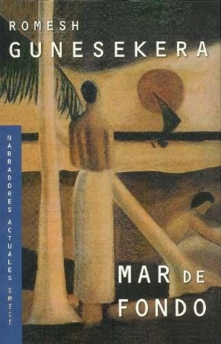 Mar De Fondo, De Romesh Gunesekera. Editorial Emecé En Español