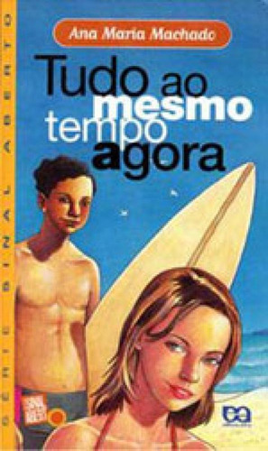 Tudo Ao Mesmo Tempo Agora, De Machado, Ana Maria. Editora Ática, Capa Mole, Edição 1ª Edição - 2004 Em Português