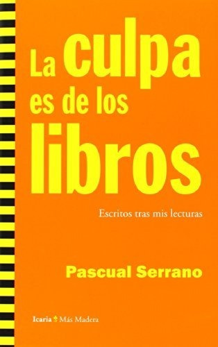 La Culpa Es De Los Libros : Escritos Tras Mis Lecturas