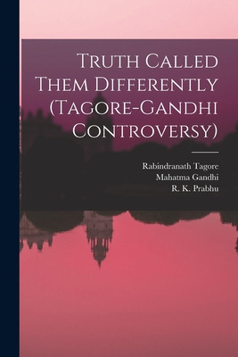 Libro Truth Called Them Differently (tagore-gandhi Contro...