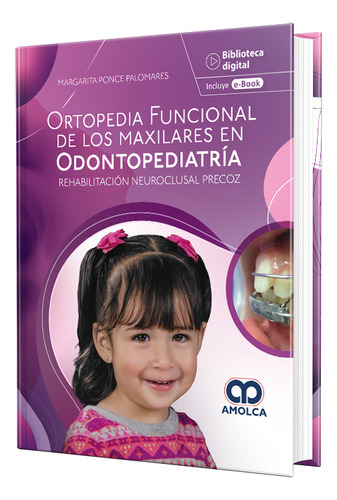 Ortopedia Funcional De Los Maxilares En Odontopediatría. Incluye E-book: Rehabilitación Neuroclusal Precoz, De Margarita Ponce Palomares. Editorial Amolca, Tapa Dura, Edición 1 En Español, 2024