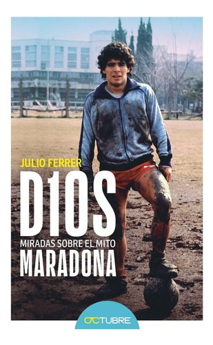 Libro D10s. Miradas Sobre El Mito Maradona - Ferrer, Julio
