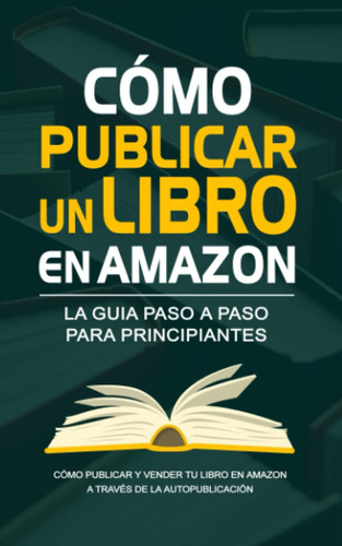 Libro: Cómo Publicar Un Libro En - La Guía Para Autopublicar