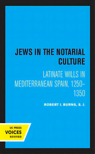 Jews In The Notarial Culture: Latinate Wills In Mediterranean Spain, 1250-1350, De Burns, Robert I.. Editorial Univ Of California Pr, Tapa Dura En Inglés