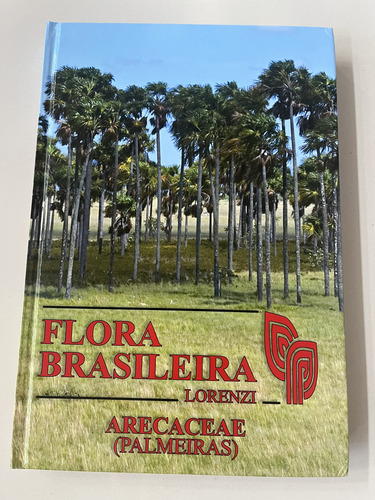 Flora Brasileira: Arecaceae (palmeiras), De Harri Lorenzi. Editorial Instituto Plantarum, Tapa Dura, Edición 1 En Português, 2010 (Usado)