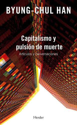 Libro Capitalismo Y Pulsión De Muerte - Byung Chul Han: Artículos Y Conversaciones, De Byung Chul Han., Vol. 1. Editorial Manantial, Tapa Blanda, Edición 1 En Español, 2019