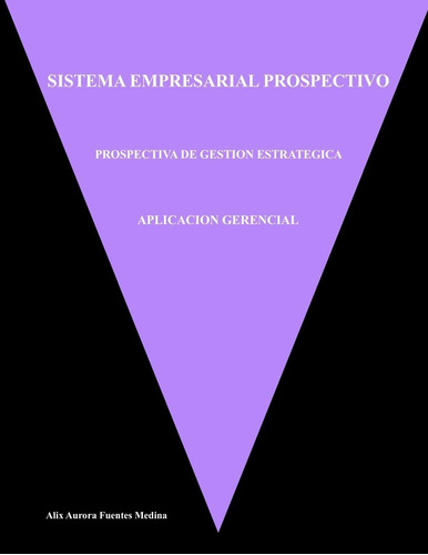 Libro: Aplicación Gerencial: Sistema Empresarial Prospectivo