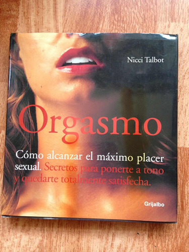 Orgasmo Cómo Alcanzar El Máximo Placer. Nicci Talbot