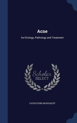Libro Acne: Its Etiology, Pathology And Treatment - Bulkl...