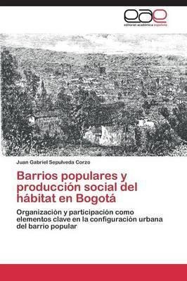 Libro Barrios Populares Y Produccion Social Del Habitat E...