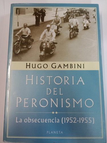 Historia Del Peronismo: La Obsecuencia - Hugo Gambini