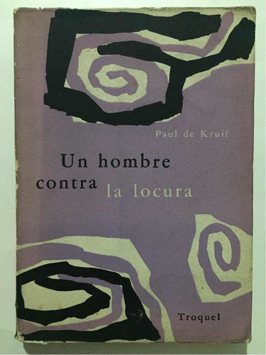Un Hombre Contra La Locura. Paul De Kruif (Usado)