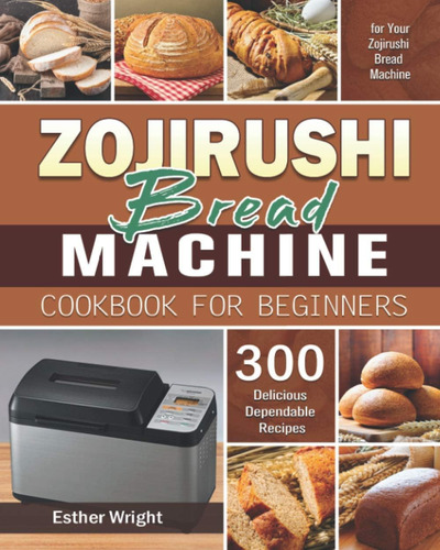 Libro: Zojirushi Bread Machine Cookbook For Beginners: 300 D