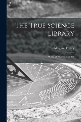 Libro The True Science Library: World Of Physical Wonders...