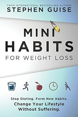 Mini Habits For Weight Loss: Stop Dieting. Form New Habits.