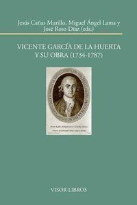 Vicente García De La Huerta Y Su Obra, 1734-1787 - Jesús Cañ