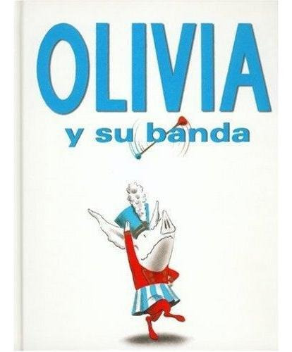 Olivia Y Su Banda, de Ian Falconer., vol. Único. Editorial FONDO DE CULT.ECON.MEXICO, tapa dura, edición 2015 en español, 2015