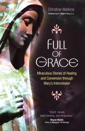 Full Of Grace: Miraculous Stories Of Healing And Conversion Through Maryøs Intercession, De Christine Watkins. Editorial Ave Maria Press, Tapa Blanda En Inglés