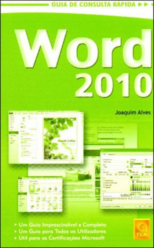 Word 2010 - Guia De Consulta Rapida, De Alves, Joaquim. Editora Fca Editora (portugal), Capa Mole, Edição 1ª Edição - 2011 Em Português