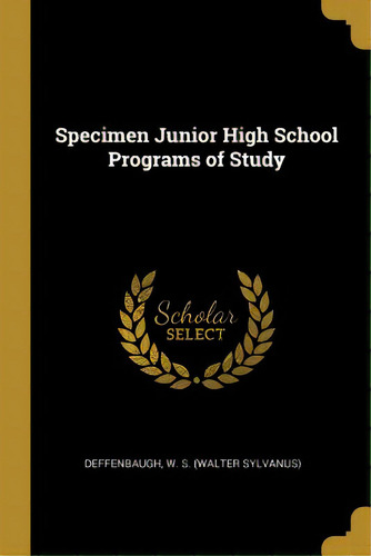 Specimen Junior High School Programs Of Study, De W. S. (walter Sylvanus), Deffenbaugh. Editorial Wentworth Pr, Tapa Blanda En Inglés
