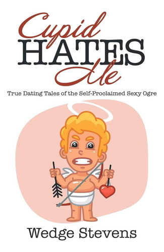 Libro: En Ingles Cupid Hates Me True Dating Tales Of The Se