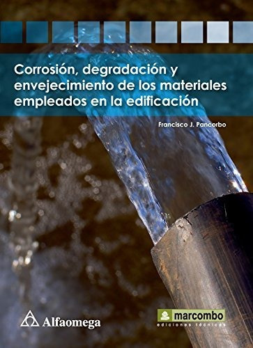Corrosion Degradacion Y Envejecimiento De Los Materiales Empleados, De Francisco J. Pancorbo. Editorial Alfaomega Grupo Editor, Tapa Blanda En Español