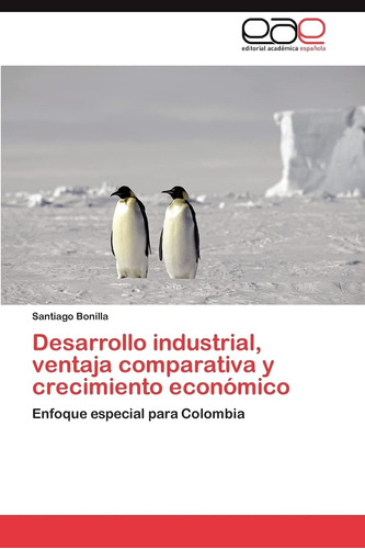 Libro: Desarrollo Industrial, Ventaja Comparativa Y Crecimie